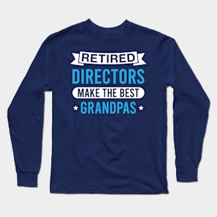 Retired Directors Make the Best Grandpas - Funny Director Grandfather Long Sleeve T-Shirt